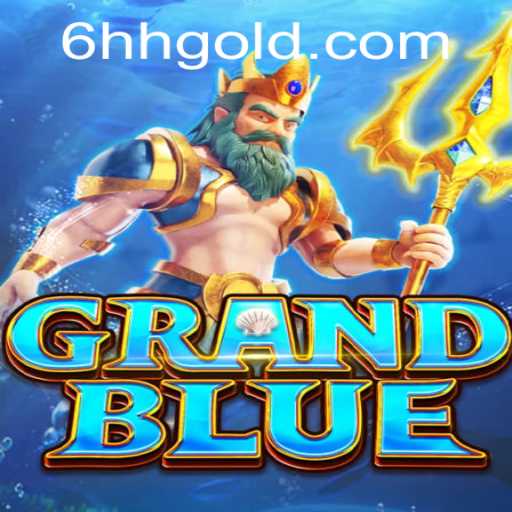 GRANDBLUE: Dive into the Mesmerizing World of 6hh PH Login